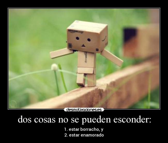 dos cosas no se pueden esconder: - 