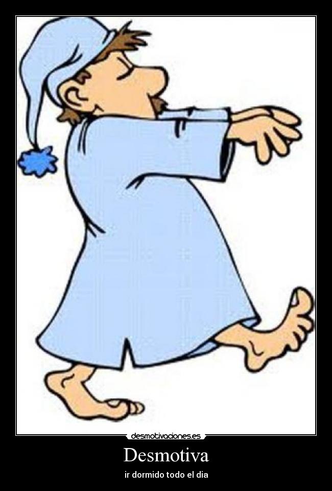 Desmotiva - ir dormido todo el dia