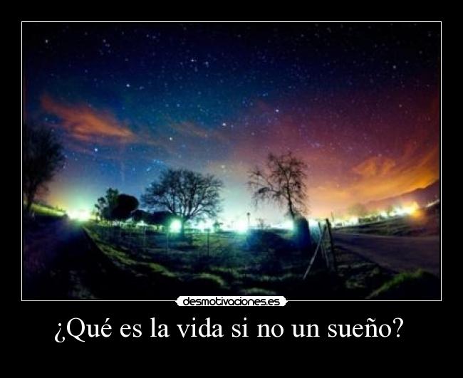 ¿Qué es la vida si no un sueño?  - 