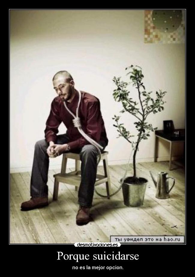 Porque suicidarse - no es la mejor opcion.