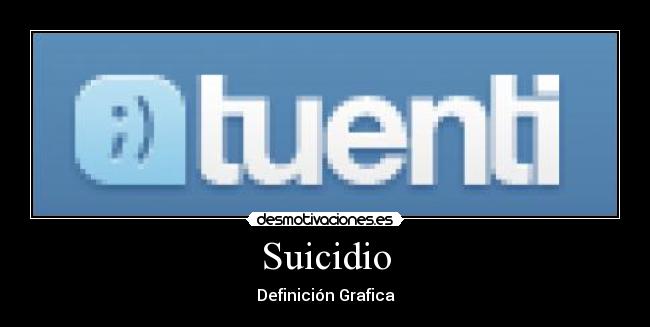 carteles tuenti suicidio red social dead definicion grafica  desmotivaciones