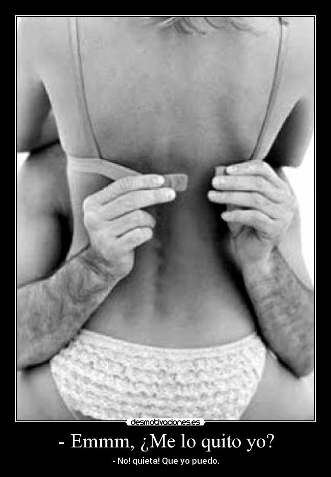 - Emmm, ¿Me lo quito yo? -
