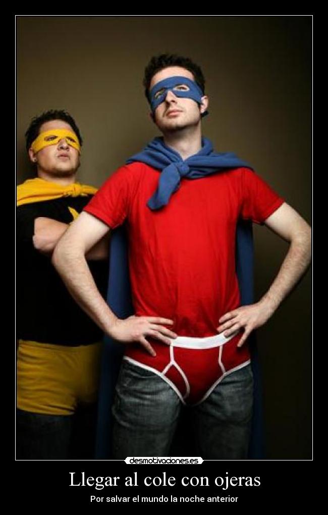 Llegar al cole con ojeras - Por salvar el mundo la noche anterior