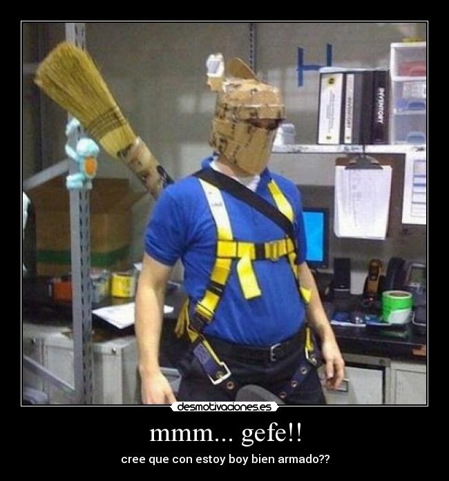 mmm... gefe!! - cree que con estoy boy bien armado??