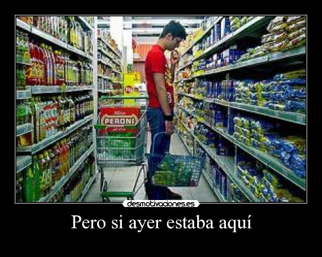 Pero si ayer estaba aquí -