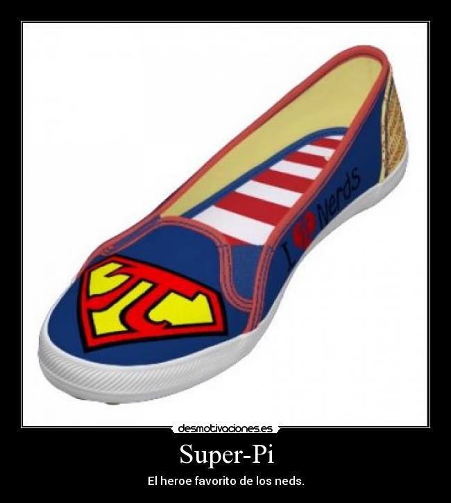 Super-Pi - El heroe favorito de los neds.