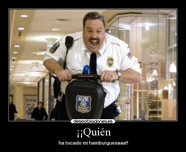 ¡¡Quién - ha tocado mi hamburguesaaa!!