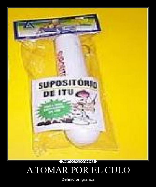 A TOMAR POR EL CULO - Definición gráfica
