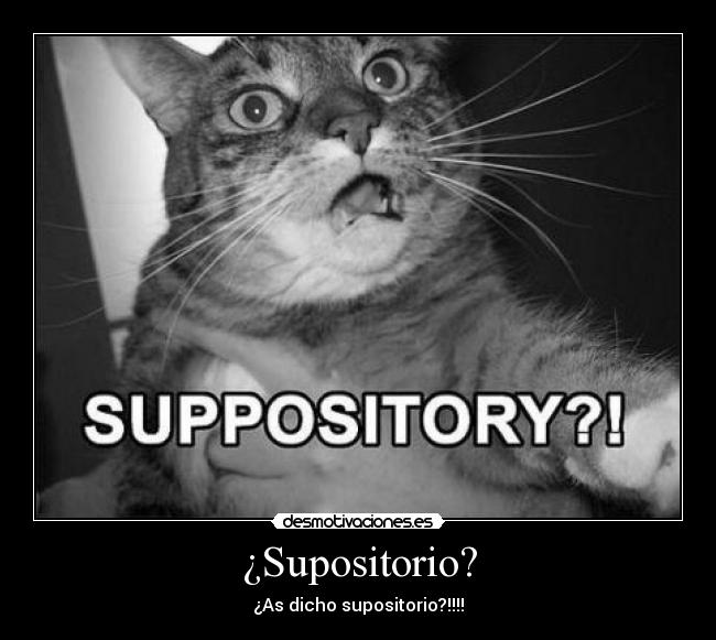 ¿Supositorio? -
