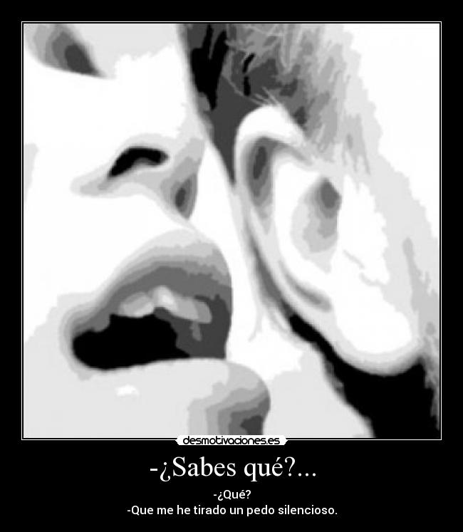 -¿Sabes qué?... -