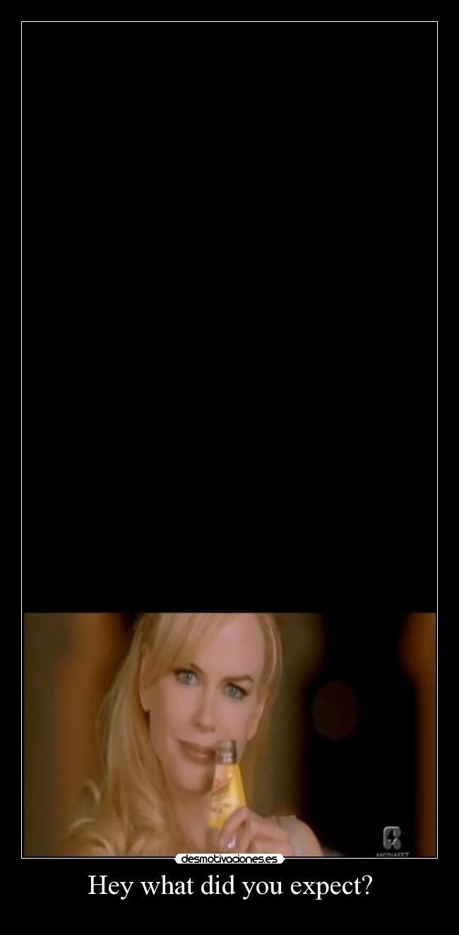 Hey what did you expect? - 