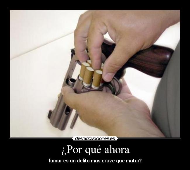 ¿Por qué ahora - fumar es un delito mas grave que matar?