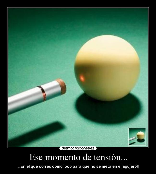 Ese momento de tensión... - ...En el que corres como loco para que no se meta en el agujero!!