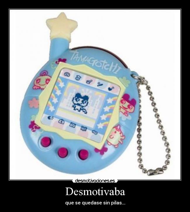 Desmotivaba - que se quedase sin pilas...