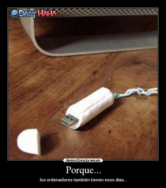 Porque... - los ordenadores también tienen esos días...