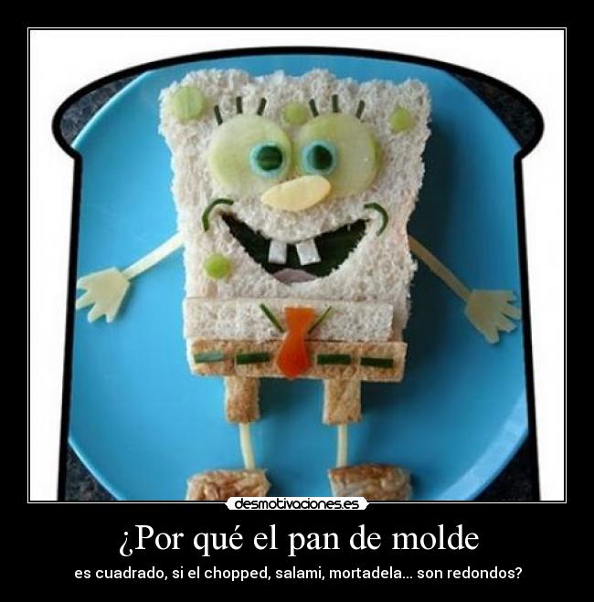 ¿Por qué el pan de molde - es cuadrado, si el chopped, salami, mortadela... son redondos?