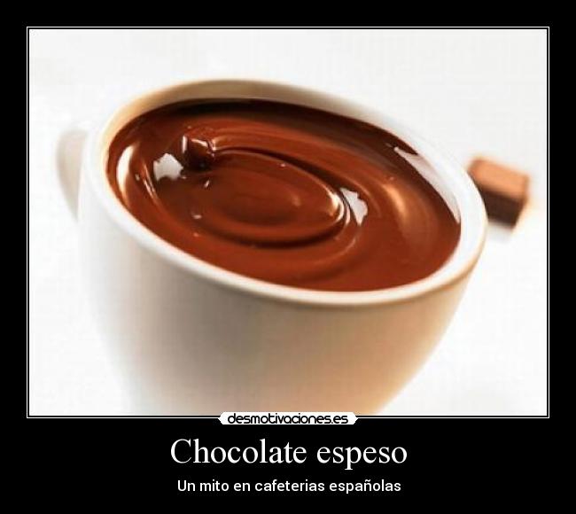 Chocolate espeso - Un mito en cafeterias españolas