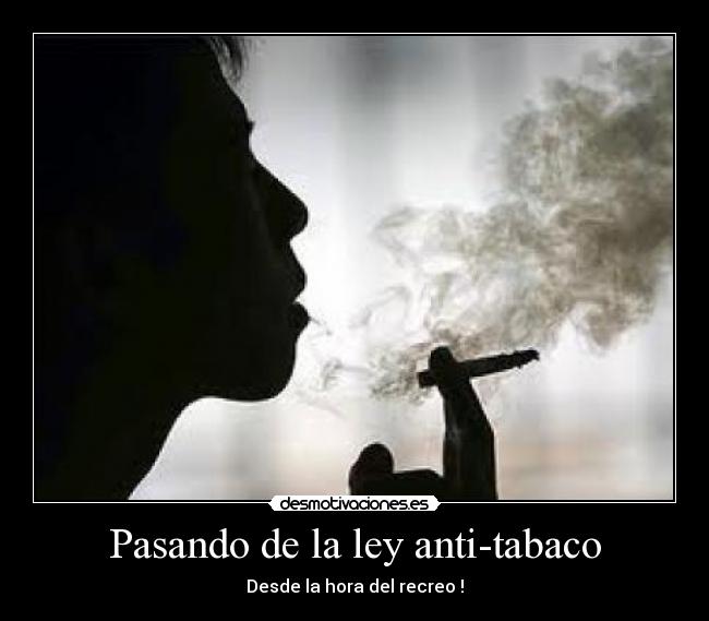 Pasando de la ley anti-tabaco - Desde la hora del recreo !
