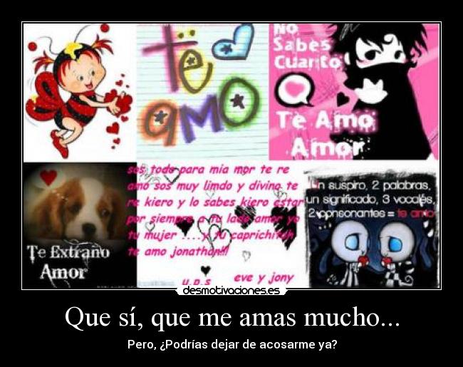 Que sí, que me amas mucho... - 