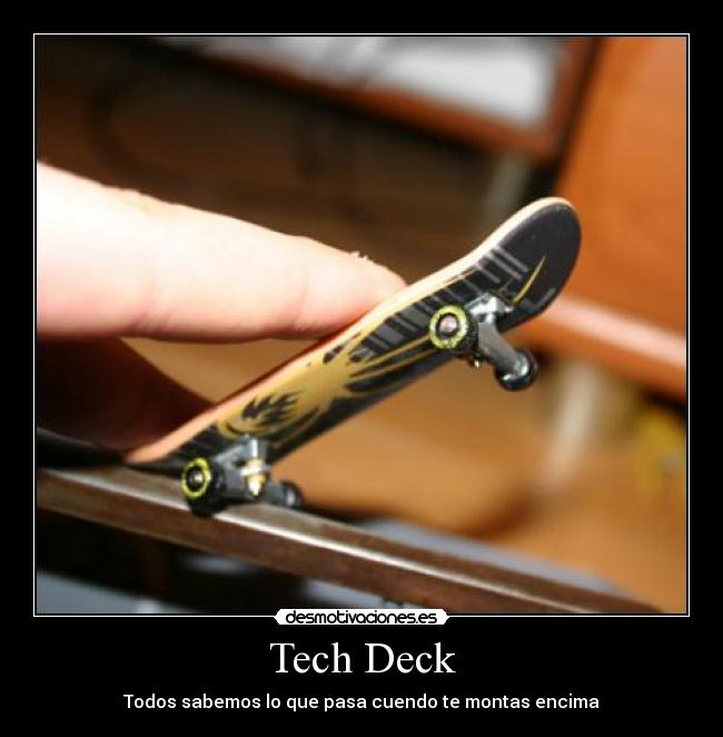 Tech Deck - Todos sabemos lo que pasa cuendo te montas encima