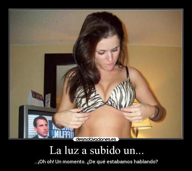 La luz a subido un... -