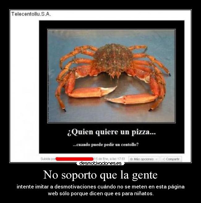 No soporto que la gente - intente imitar a desmotivaciones cuándo no se meten en esta página
web sólo porque dicen que es para niñatos.