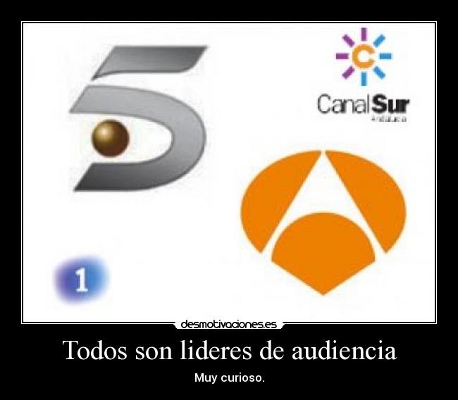 Todos son lideres de audiencia - Muy curioso.