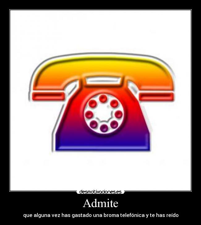 Admite - que alguna vez has gastado una broma telefónica y te has reído