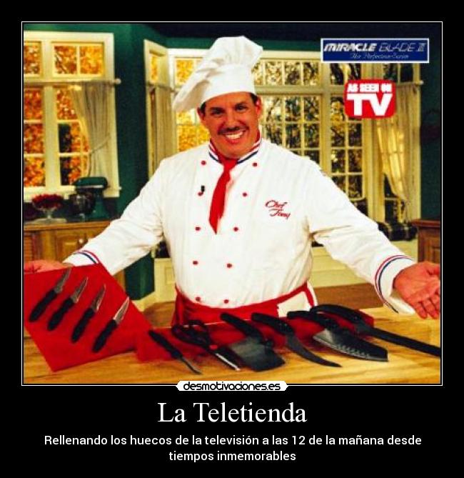 La Teletienda - Rellenando los huecos de la televisión a las 12 de la mañana desde
tiempos inmemorables