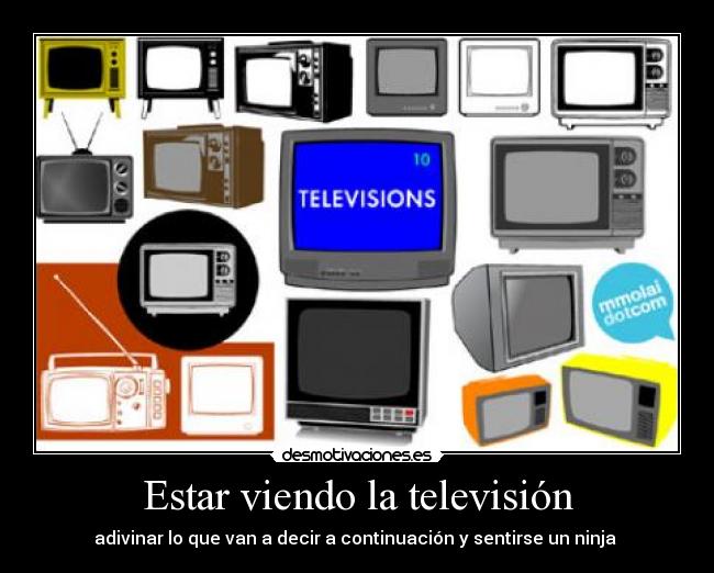 Estar viendo la televisión - adivinar lo que van a decir a continuación y sentirse un ninja