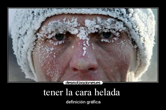 tener la cara helada - definición gráfica