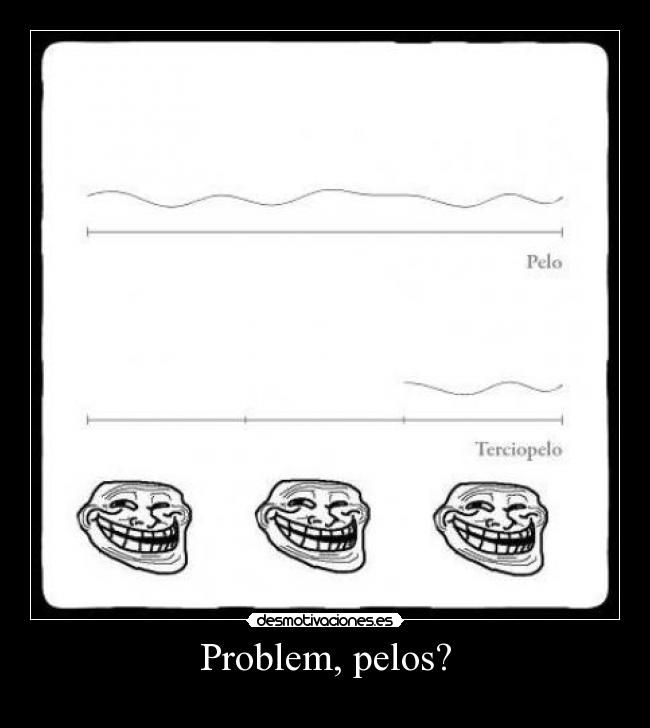 Problem, pelos? -