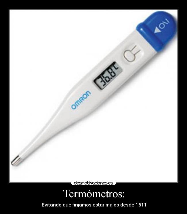 Termómetros: - Evitando que finjamos estar malos desde 1611
