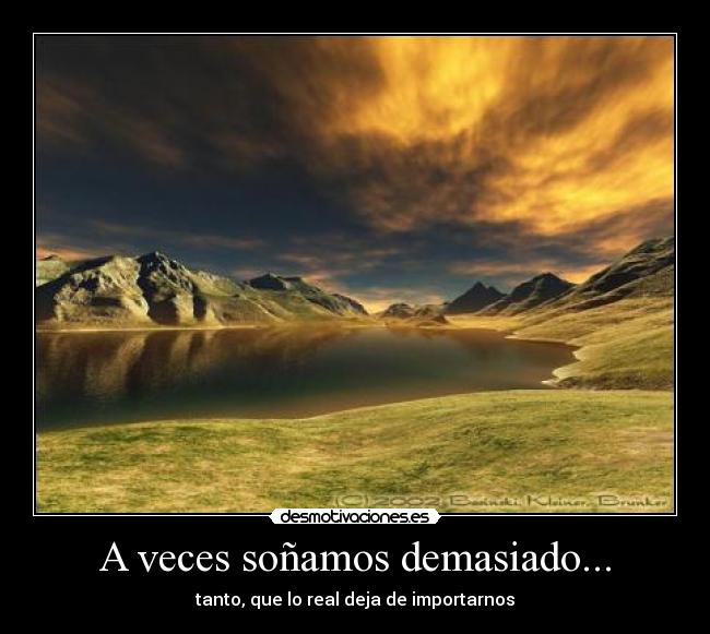 A veces soñamos demasiado... - 
