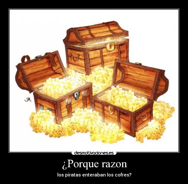 ¿Porque razon - los piratas enteraban los cofres?