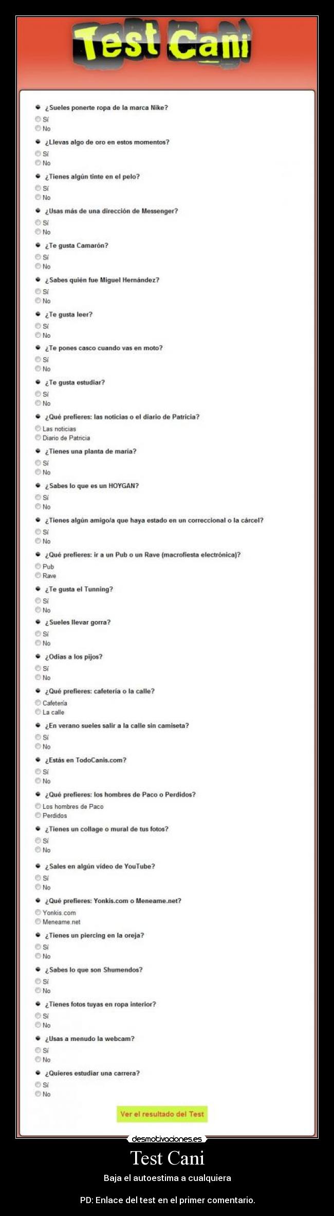 Test Cani - Baja el autoestima a cualquiera
PD: Enlace del test en el primer comentario.