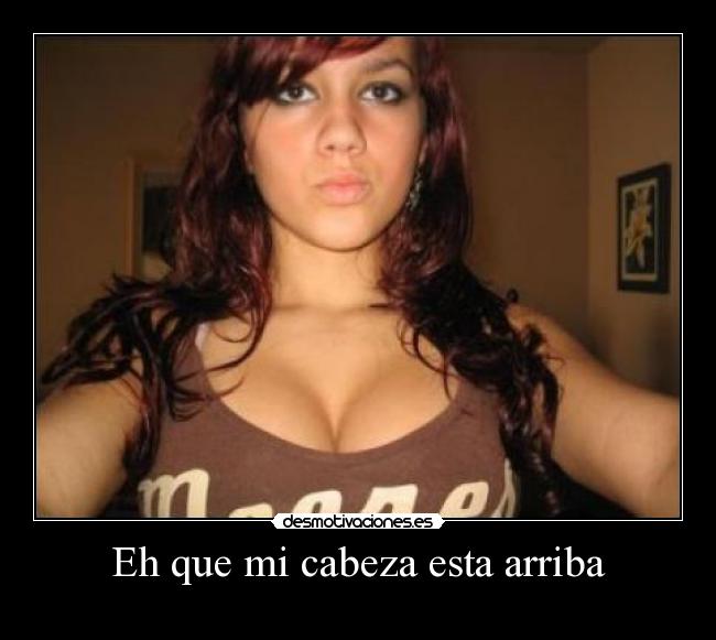 Eh que mi cabeza esta arriba -