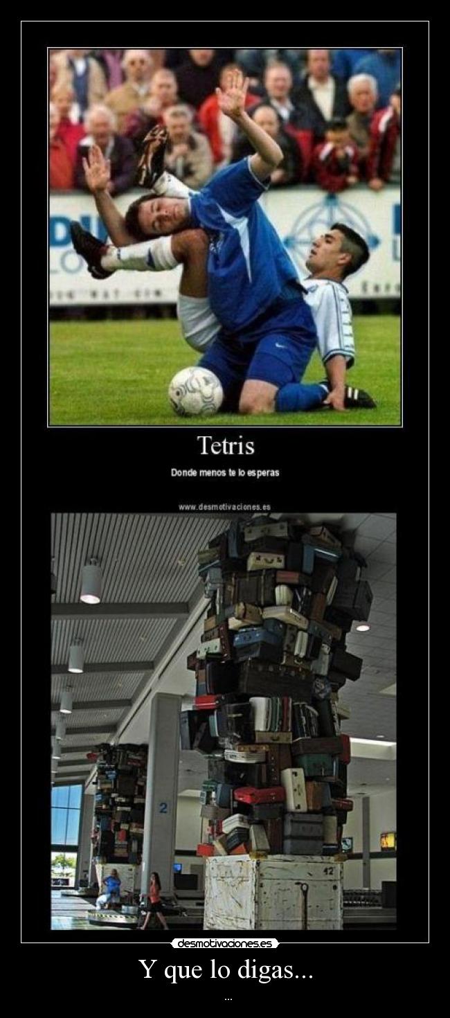 Y que lo digas... - ...