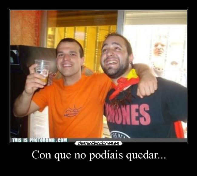 Con que no podíais quedar... -