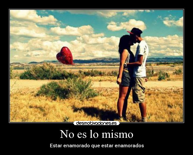 No es lo mismo - Estar enamorado que estar enamorados