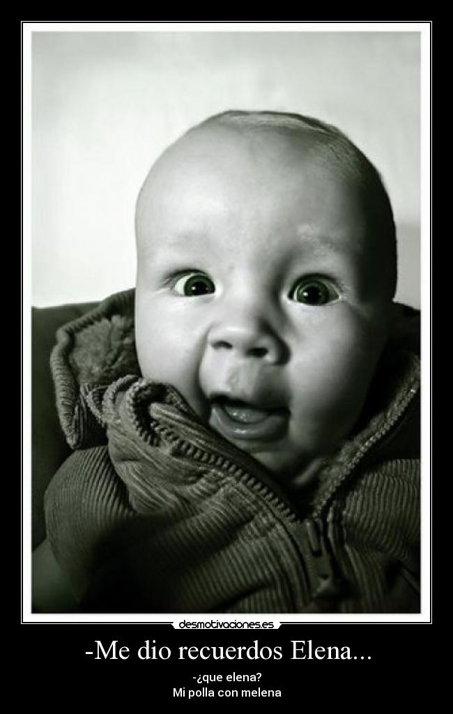 -Me dio recuerdos Elena... - 