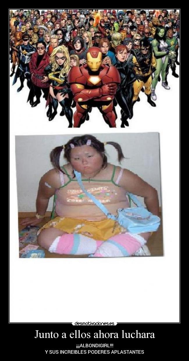 Junto a ellos ahora luchara - ¡¡¡ALBONDIGIRL!!!
Y SUS INCREIBLES PODERES APLASTANTES