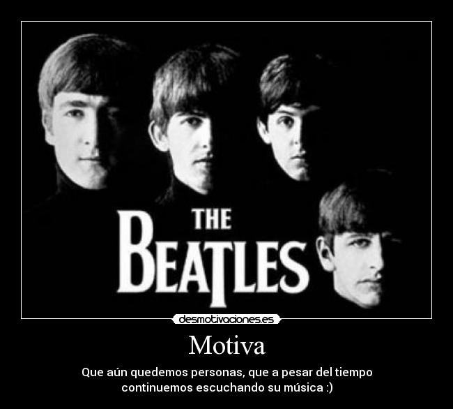 Motiva - Que aún quedemos personas, que a pesar del tiempo
continuemos escuchando su música :)