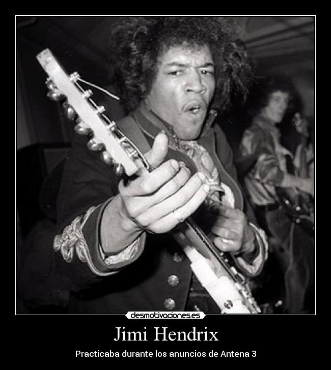 Jimi Hendrix - Practicaba durante los anuncios de Antena 3