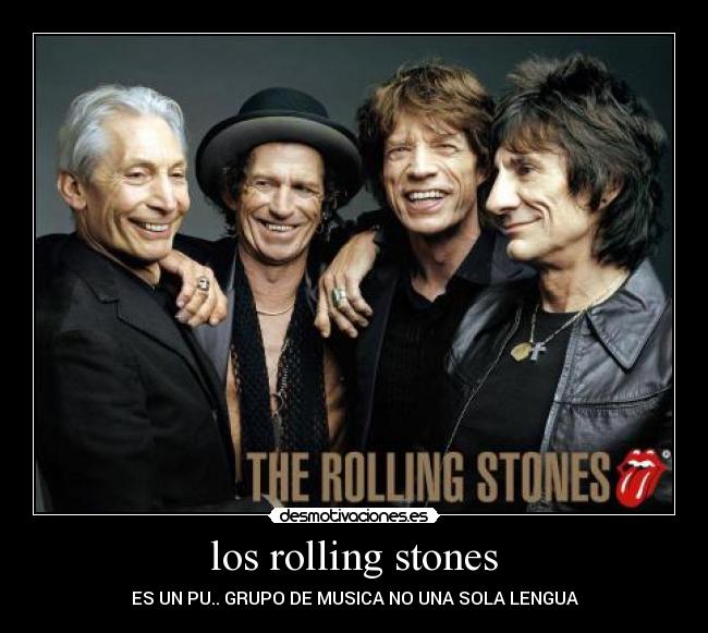 los rolling stones - ES UN PU.. GRUPO DE MUSICA NO UNA SOLA LENGUA