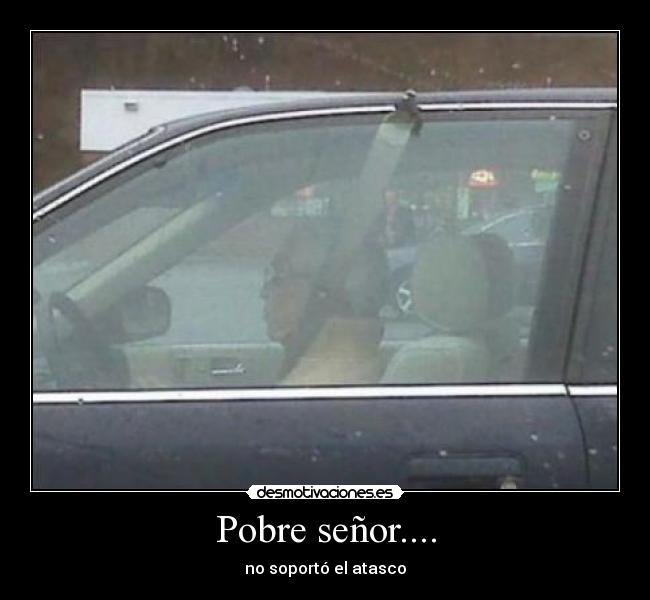 Pobre señor.... -