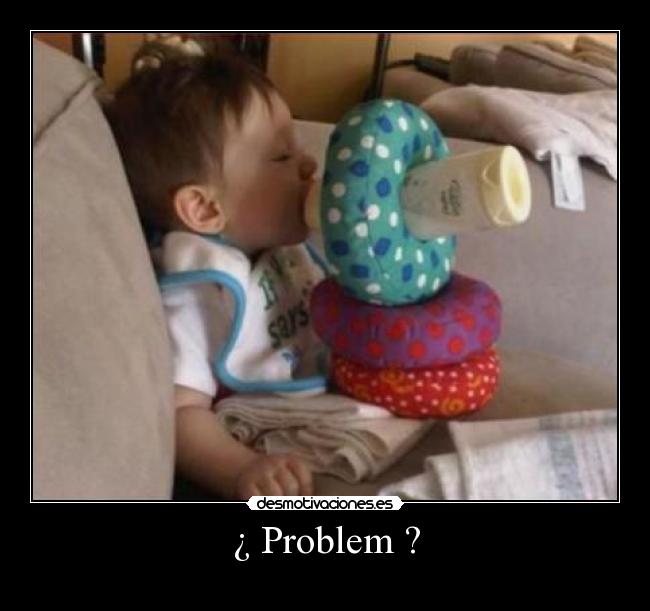 ¿ Problem ? -