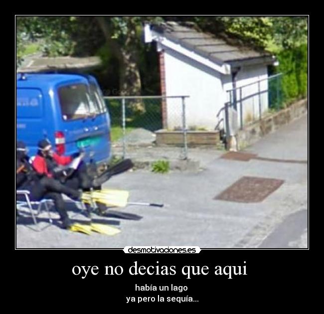 oye no decias que aqui  - 