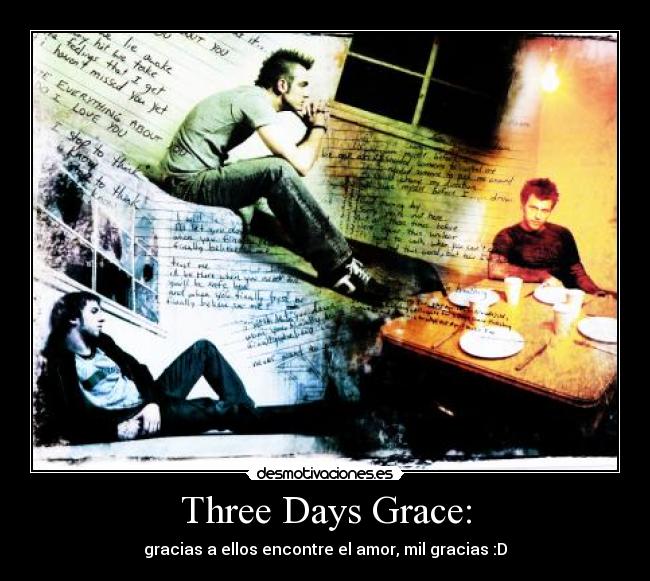 Three Days Grace: - gracias a ellos encontre el amor, mil gracias :D
