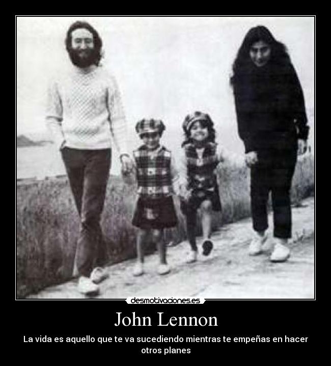 John Lennon - La vida es aquello que te va sucediendo mientras te empeñas en hacer otros planes